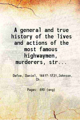 A general and true history of the lives and actions of the most famous highwaymen, murderers, street-robbers &c. 1742 [Hardcover](Hardcover, Charles Johnson)