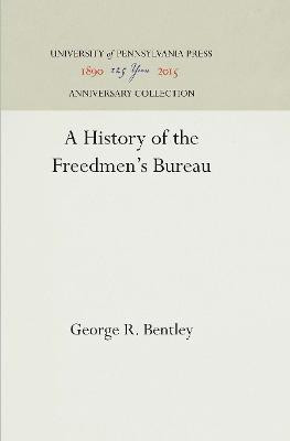 A History of the Freedmen's Bureau(English, Electronic book text, Bentley George R.)
