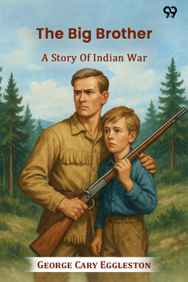 The Big Brother A Story Of Indian War(Paperback, George Cary Eggleston)