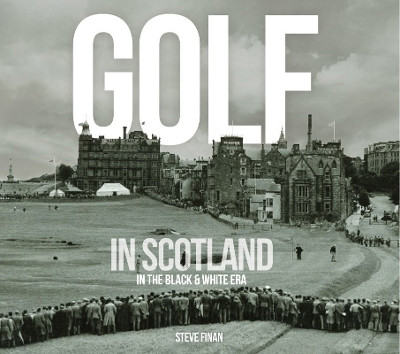 Golf In Scotland In The Black & White Era(English, Hardcover, Finan Steve)