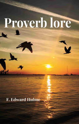 Proverb lore(Paperback, F. Edward Hulme)