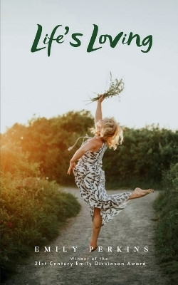 Life's Loving - A Book of Poems About How Life Loved Me Into Being(Paperback, Emily Perkins)