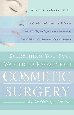 Everything You Ever Wanted to Know About Cosmetic Surgery but Couldn't Afford to Ask(English, Paperback, Gaynor Alan)