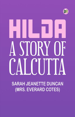 Hilda: A Story of Calcutta(Paperback, SARAH JEANETTE DUNCAN (MRS. EVERARD COTES))
