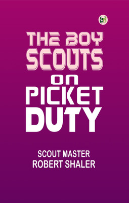 The Boy Scouts on Picket Duty(Paperback, Scout Master Robert Shaler)