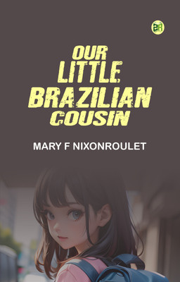 Our Little Brazilian Cousin(Paperback, Mary F NixonRoulet)