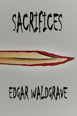 Sacrifices - The Witch Chronicles - Rise Of The Dark Witch High King - Book One(English, Paperback, Waldgrave Edgar)