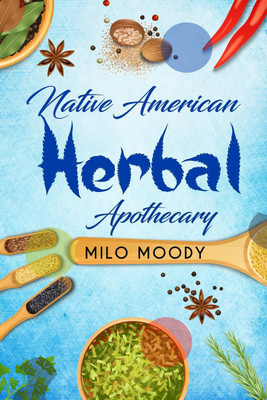 Native American Herbal Apothecary(English, Paperback, Milo Moody)