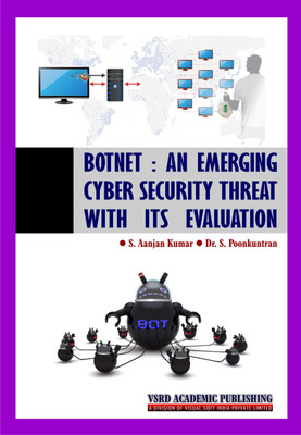 BOTNET : AN EMERGING CYBER SECURITY THREAT WITH ITS EVALUATION(Paperback, Mr. S. Aanjan Kumar, Dr. S. Poonkuntran)
