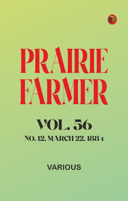 Prairie Farmer, Vol. 56: No. 12, March 22, 1884(Paperback, Various)