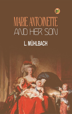 Marie Antoinette and Her Son(Paperback, L. Mühlbach)