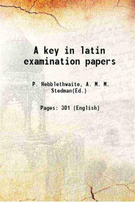 A key in latin examination papers 1896 [Hardcover](Hardcover, P. Hebblethwaite, A. M. M. Stedman(Ed.))