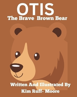 Otis The Brave Brown Bear(English, Paperback, Ruff-Moore Kim)