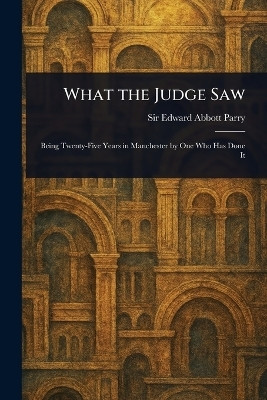 What the Judge Saw(English, Paperback, Parry Edward Abbott Sir)