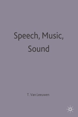 Speech, Music, Sound(English, Electronic book text, van Leeuwen Theo Professor)