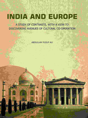 India and Europe: A Study of Contrasts, with A view to Discovering Avenues of Cultural Co-Operation(Paperback, Abdullah Yusuf Ali)