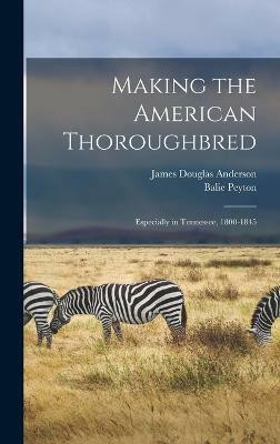Making the American Thoroughbred(English, Hardcover, Anderson James Douglas)
