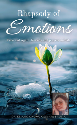 Rhapsody of Emotions - TIME AND AGAIN, BLESSING AND PRAYERS UNFOLDS(Paperback, DR. KESANG ONGMU GENSAPA BHUTIA)