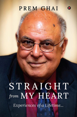 Straight from the Heart  - Experiences of a Lifetime...(English, Paperback, Prem Ghai)