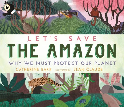 Let's Save the Amazon: Why we must protect our planet(English, Paperback, Barr Catherine)
