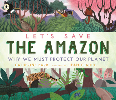 Let's Save the Amazon: Why we must protect our planet(English, Paperback, Barr Catherine)