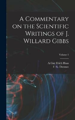 A Commentary on the Scientific Writings of J. Willard Gibbs; Volume 1(English, Hardcover, Haas Arthur Erich)