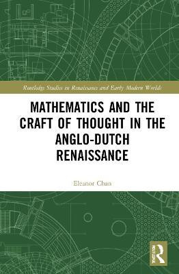 Mathematics and the Craft of Thought in the Anglo-Dutch Renaissance(English, Hardcover, Chan Eleanor)