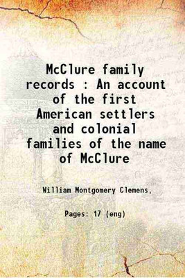 McClure family records An account of the first American settlers and colonial families of the name of McClure, and other genealogical and historical data, mostly new and original material [Hardcover](Hardcover, William M. Clemens)