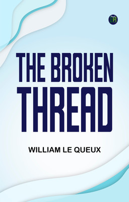 The Broken Thread(Paperback, William Le Queux)