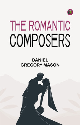 The Romantic Composers(Paperback, Daniel Gregory Mason)