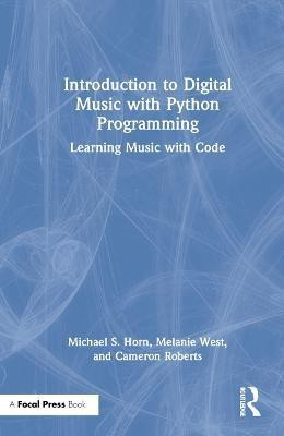 Introduction to Digital Music with Python Programming(English, Hardcover, Horn Michael S.)