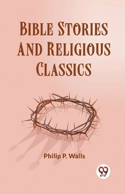 Bible Stories And Religious Classics(English, Paperback, Wells Philip P)