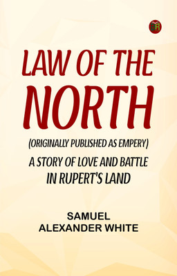 Law of the North (Originally published as Empery)A Story of Love and Battle in Rupert's Land(Paperback, Samuel Alexander White)