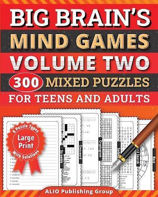Big Brain's Mind Games Volume Two 300 Mixed Puzzles for Teens and Adults(English, Paperback, Alio Publishing Group)