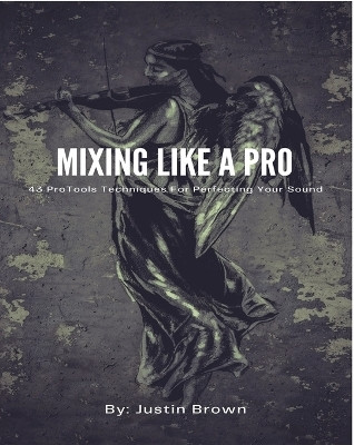 Mixing Like a Pro(English, Paperback, Brown Justin)