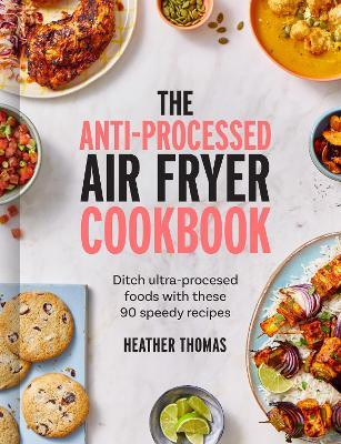 The Anti-Processed Air Fryer Cookbook(English, Hardcover, Thomas Heather)