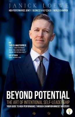 BEYOND POTENTIAL, The Art Of Intentional Self-Leadership, Your guide to high performance through champion mindset mastery(Paperback, Janick Loewe)