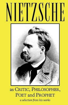 Nietzsche as Critic, Philosopher, Poet and Prophet(English, Paperback, Nietzsche Friedrich)