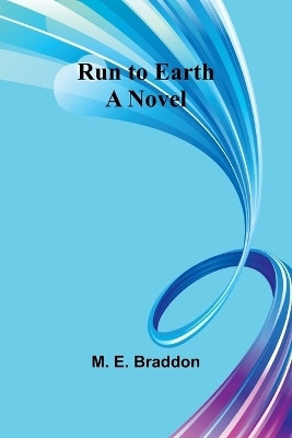 Run to Earth(English, Paperback, Braddon M E)