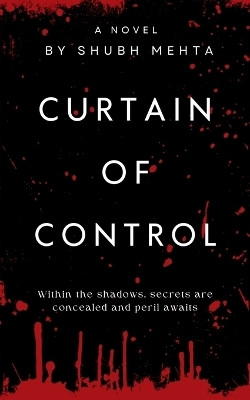 Curtain of Control  - Within the shadows, secrets are concealed and peril awaits(English, Paperback, Shubh Mehta)