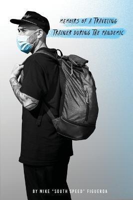 Memoirs of a traveling trainer during the pandemic(English, Paperback, Figueroa Mike)