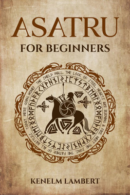Asatru for Beginners  - Viking Mythology and the Poetic Edda. A Heathen's Guide to Norse Paganism & Mythology (2022)(English, Paperback, Kenelm Lambert)