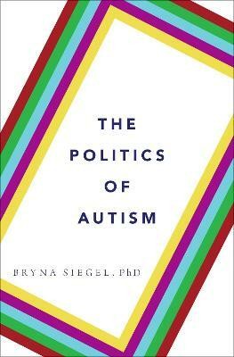 The Politics of Autism(English, Hardcover, Siegel Bryna Dr.)