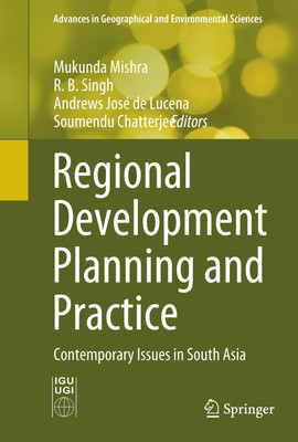 REGIONAL DEVELOPMENT PLANNING AND PRACTICE: Contemporary Issues in South Asia(Hardcover, Mukunda Mishra • R.B. Singh • Andrews José de Lucena • Soumendu Chatterjee (Eds))