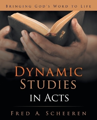Dynamic Studies in Acts Bringing God's Word to Life(Paperback, Fred A. Scheeren)