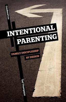 Intentional Parenting  - Family Discipleship by Design(English, Paperback, Thompson Tad)