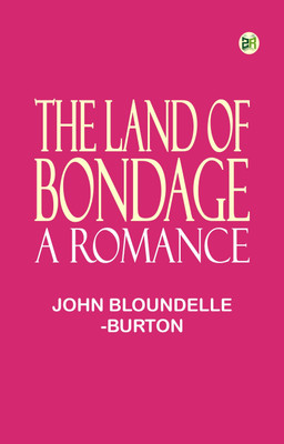 The Land of Bondage: A Romance(Paperback, John Bloundelle-Burton)