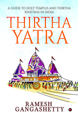 Thirtha Yatra  - A Guide to Holy Temples and Thirtha Kshetras in India(Hardcover, Ramesh Gangashetty)