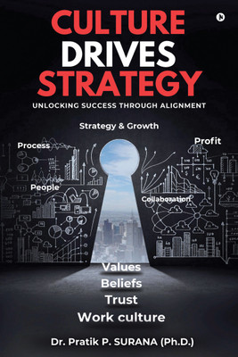 Culture Drives Strategy  - UNLOCKING SUCCESS THROUGH ALIGNMENT(English, Paperback, Dr Pratik P Surana (Ph D ))