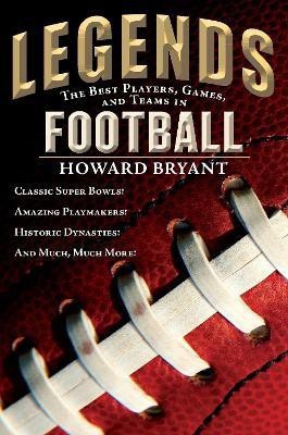 Legends: The Best Players, Games, and Teams in Football(English, Paperback, Bryant Howard)